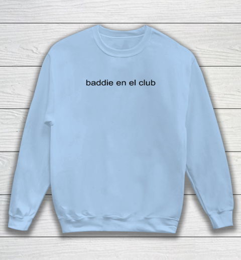 Baddie En El Club Sweatshirt 4