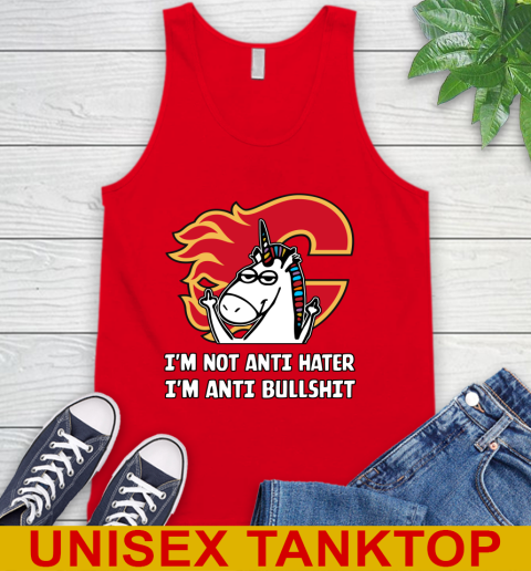 Calgary Flames NHL Hockey Unicorn I'm Not Anti Hater I'm Anti Bullshit Tank Top 6