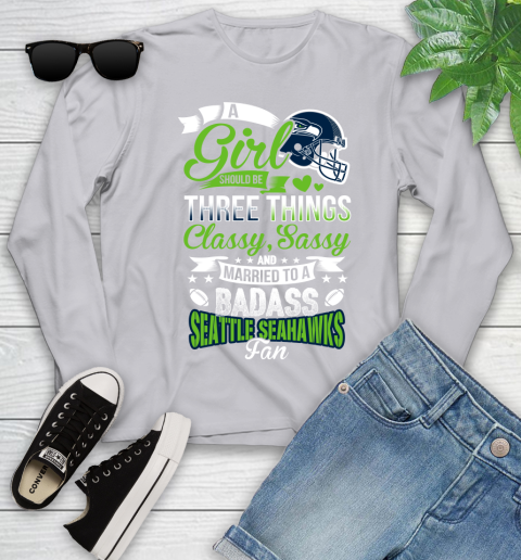Seattle Seahawks NFL Football A Girl Should Be Three Things Classy Sassy And A Be Badass Fan Youth Long Sleeve 5