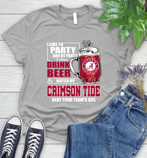 NFL I Like To Party And By Party I Mean Drink Beer and Watch My Alabama Crimson Tide Beat Your Team's Ass Football Women's T-Shirt 5