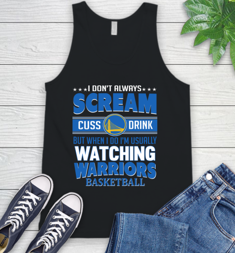Golden State Warriors NBA Basketball I Scream Cuss Drink When I'm Watching My Team Tank Top