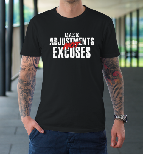 Make Adjustments Not Excuses T-Shirt