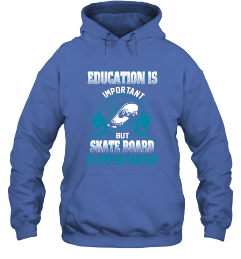 Education Is Important But Skate Board Is Importanter Hoodie 4
