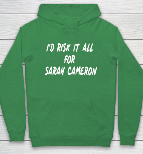 I'd Risk It All For Sarah Cameron Hoodie 5