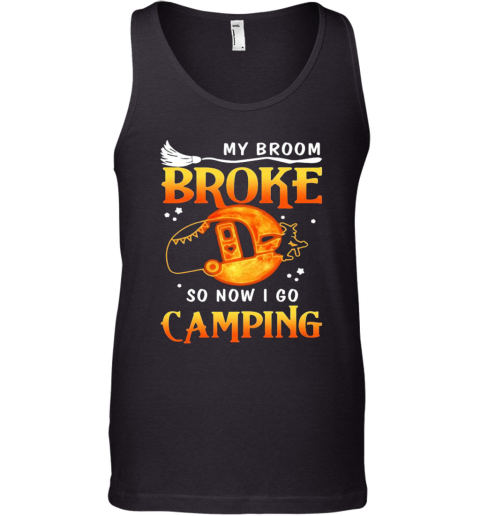 Witch My Broom Broke So Now I Go Camping Tank Top