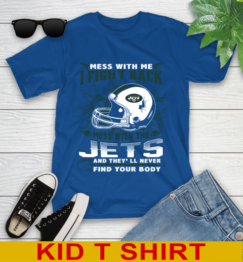 NFL Football New York Jets Mess With Me I Fight Back Mess With My Team And They'll Never Find Your Body Shirt Youth T-Shirt 10