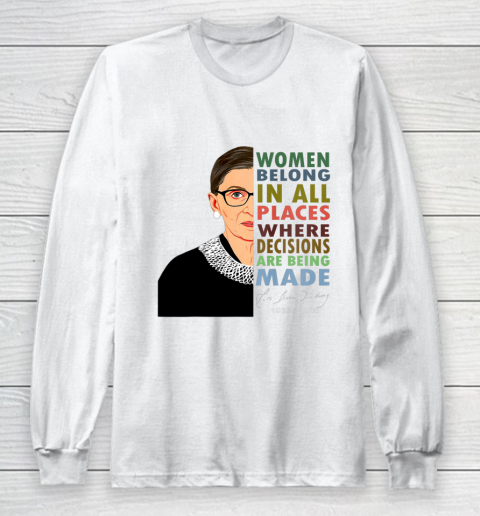 RBG Women Belong In All Places Ruth Bader Ginsburg Long Sleeve T-Shirt