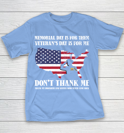 Veteran Shirt Memorial Day Is For Them Veteran's Day Is For Me  Funny Father's Day Youth T-Shirt 8