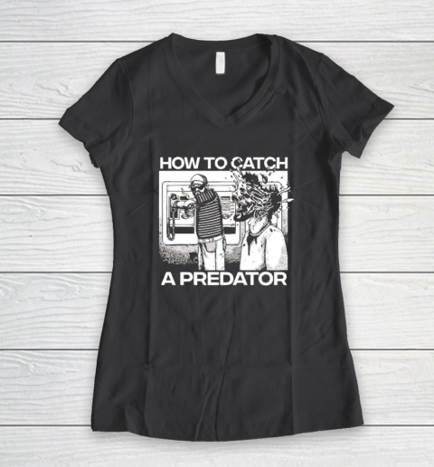 How To Catch A Predator Women's V-Neck T-Shirt 4