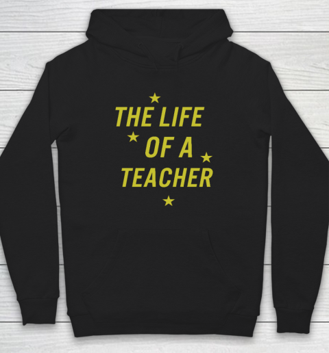 The Life Of A Teacher Hoodie