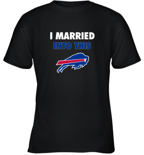 I Married Into This Buffalo Bills Youth T-Shirt