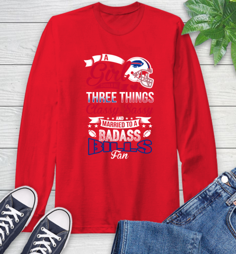 Buffalo Bills NFL Football A Girl Should Be Three Things Classy Sassy And A Be Badass Fan Long Sleeve T-Shirt 11