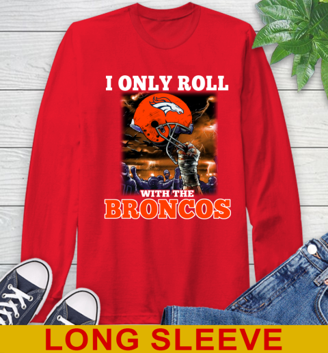 Denver Broncos NFL Football I Only Roll With My Team Sports Long Sleeve T-Shirt 12