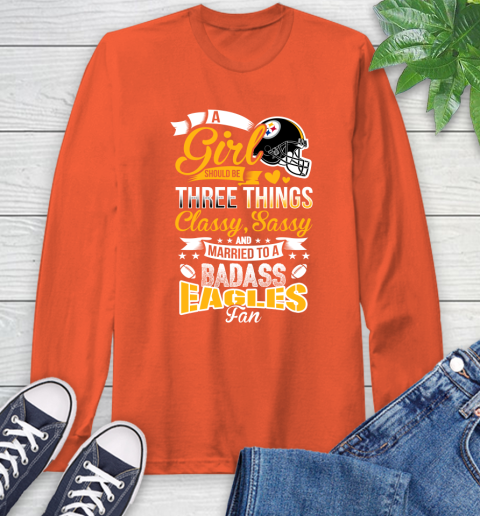 Pittsburgh Steelers NFL Football A Girl Should Be Three Things Classy Sassy And A Be Badass Fan Long Sleeve T-Shirt 4