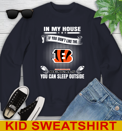 Cincinnati Bengals NFL Football In My House If You Don't Like The Bengals You Can Sleep Outside Shirt Youth Sweatshirt 2