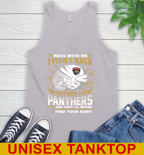 NHL Hockey Florida Panthers Mess With Me I Fight Back Mess With My Team And They'll Never Find Your Body Shirt Tank Top 3