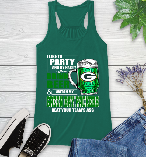 NFL I Like To Party And By Party I Mean Drink Beer and Watch My Green Bay Packers Beat Your Team's Ass Football Racerback Tank 6
