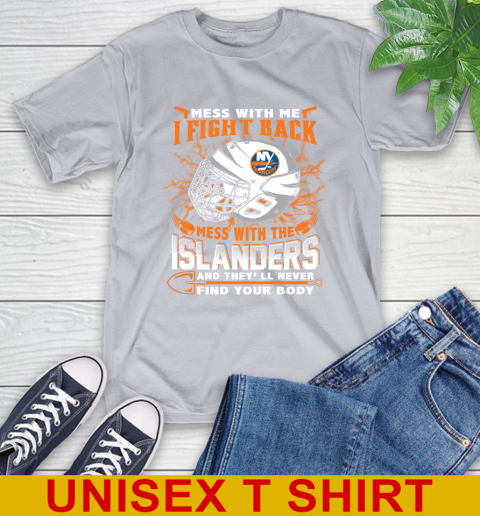 NHL Hockey New York Islanders Mess With Me I Fight Back Mess With My Team And They'll Never Find Your Body Shirt T-Shirt 5