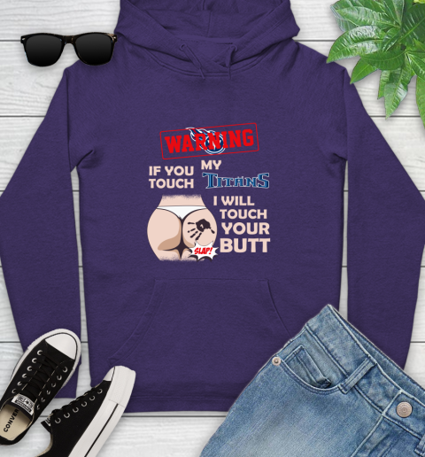 Tennessee Titans NFL Football Warning If You Touch My Team I Will Touch My Butt Youth Hoodie 5