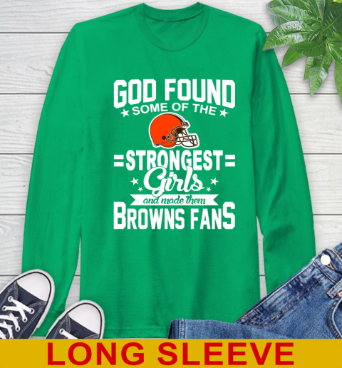 Cleveland Browns NFL Football God Found Some Of The Strongest Girls Adoring Fans Long Sleeve T-Shirt 8
