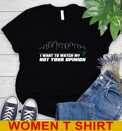 Carolina Panthers NFL I Want To Watch My Team Not Your Opinion Women's T-Shirt