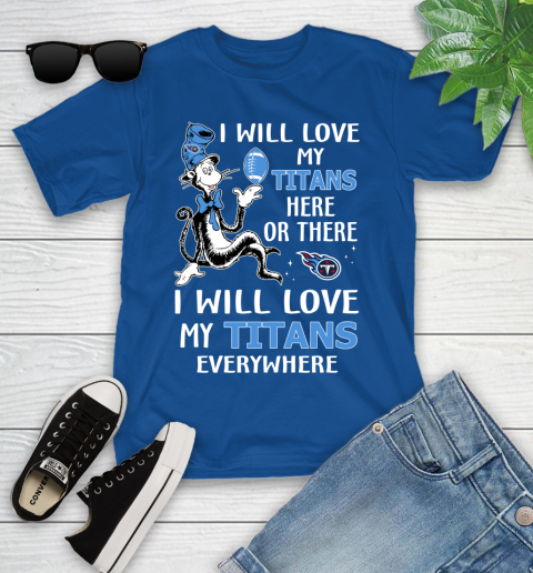 NFL Football Tennessee Titans I Will Love My Titans Everywhere Dr Seuss Shirt Youth T-Shirt 10