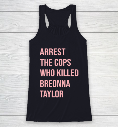Arrest the cops who killed Breonna Taylor- Say Her Name Racerback Tank 7