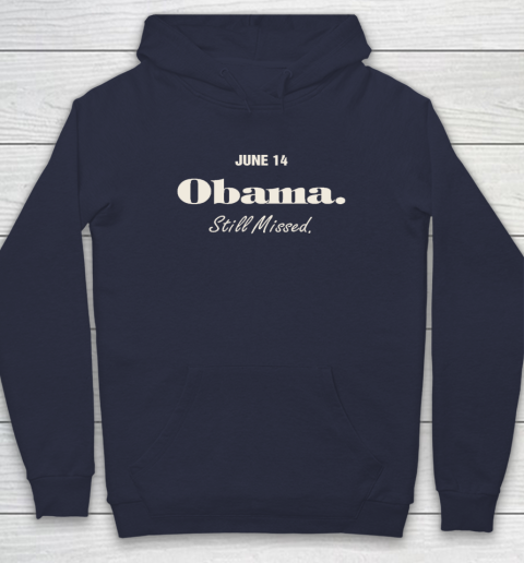 Obama Day June 14 Obama Still Missed Hoodie 2