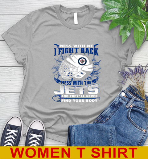 Winnipeg Jets Mess With Me I Fight Back Mess With My Team And They'll Never Find Your Body Shirt Women's T-Shirt 5