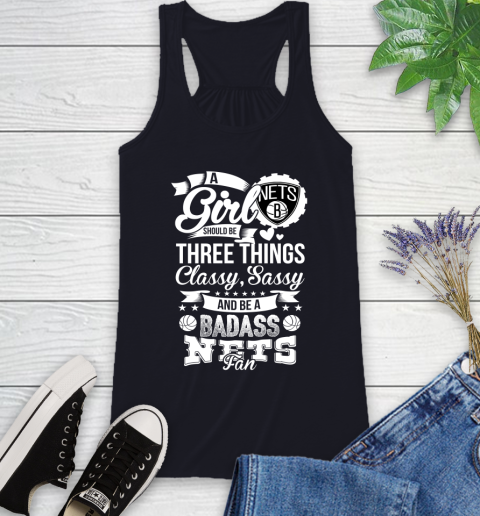 Brooklyn Nets NBA A Girl Should Be Three Things Classy Sassy And A Be Badass Fan Racerback Tank 9