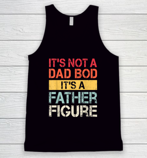 Mens It's Not A Dad Bod It's A Father Figure Tank Top