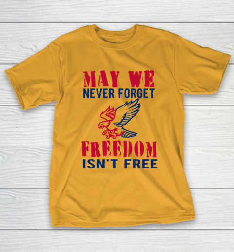 Veteran Shirt Veterans Day May We Never Forget Freedom Isn't Free T-Shirt 12