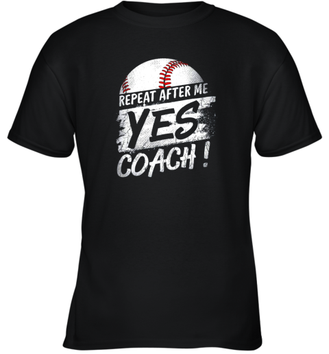 Repeat After Me Yes Coach Shirt Baseball Funny Sport Gifts Youth T-Shirt