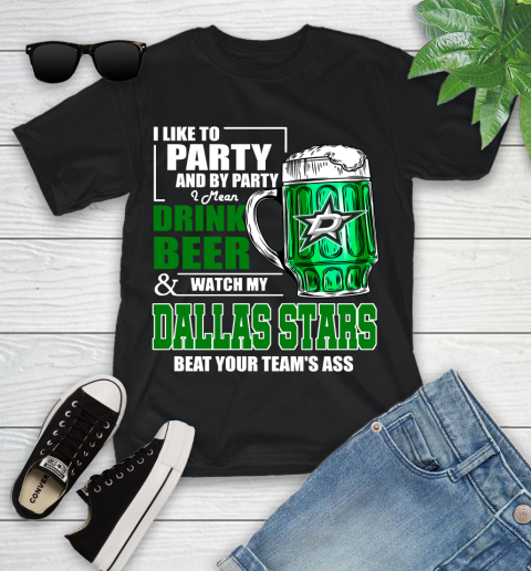 NHL I Like To Party And By Party I Mean Drink Beer And Watch My Dallas Stars Beat Your Team's Ass Hockey Youth T-Shirt