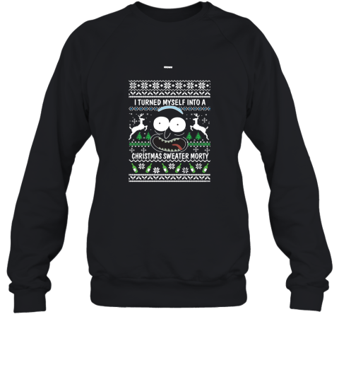 Rick and Morty Christmas Sweater I Turned My Self Into Christmas Sweater Morty Sweatshirt