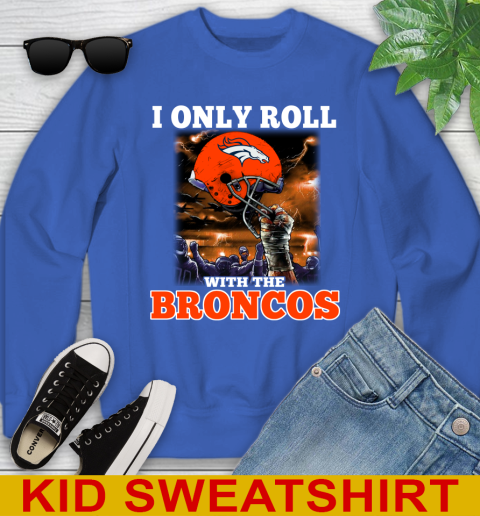 Denver Broncos NFL Football I Only Roll With My Team Sports Youth Sweatshirt 6