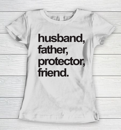 Father's Day Funny Gift Ideas Apparel  FATHER, HUSBAND, PROTECTOR, FRIEND. Women's T-Shirt