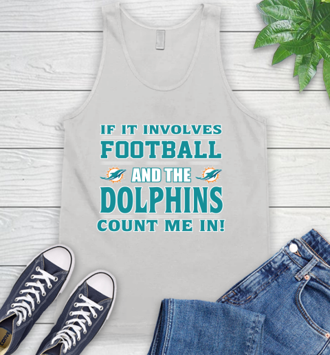 NFL If It Involves Football And The Miami Dolphins Count Me In Sports Tank Top