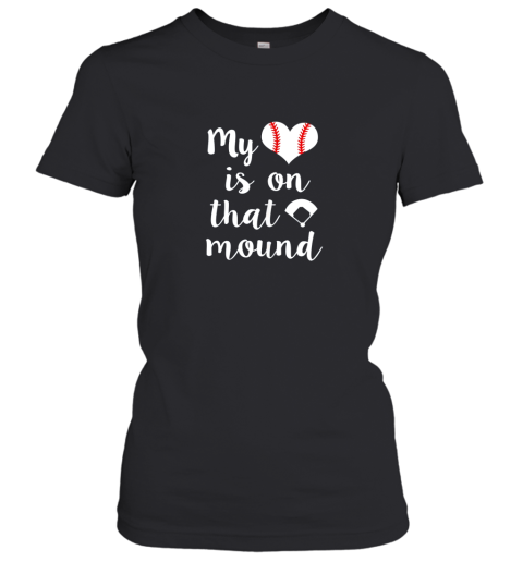 My Heart Is On That Mound Baseball Pitcher Mom Shirt Gift Women's T-Shirt