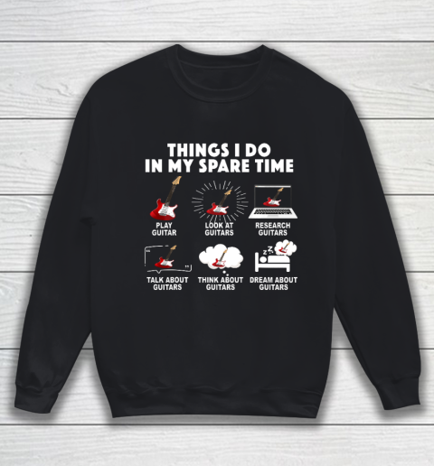 6 Things I Do In My Spare Time Guitar Player Lover Gift Sweatshirt