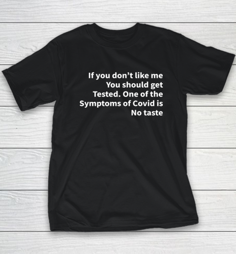 If You Don't Like Me You Should Get Tested Shirt One Of The Symptoms Of Covid Is No Taste Youth T-Shirt