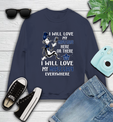NHL Hockey Toronto Maple Leafs I Will Love My Maple Leafs Everywhere Dr Seuss Shirt Sweatshirt 2