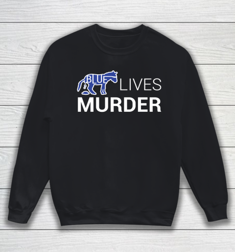 Blue Lives Murder BLM Shirt Sweatshirt