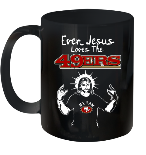 San Francisco 49ers NFL Football Even Jesus Loves The 49ers Shirt Ceramic Mug 11oz