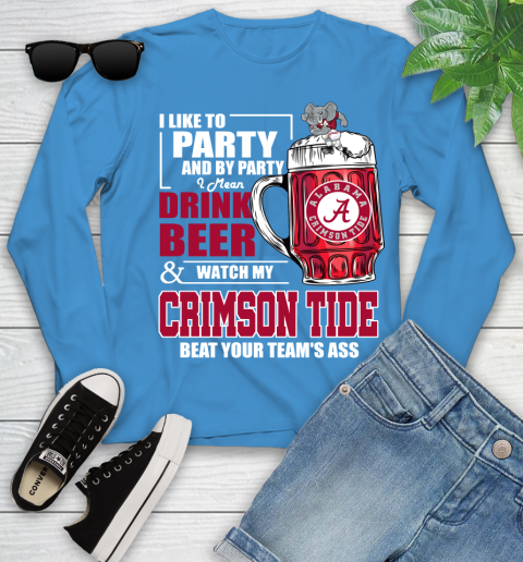 NFL I Like To Party And By Party I Mean Drink Beer and Watch My Alabama Crimson Tide Beat Your Team's Ass Football Youth Long Sleeve 8
