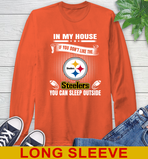 Pittsburgh Steelers NFL Football In My House If You Don't Like The  Steelers You Can Sleep Outside Shirt Long Sleeve T-Shirt 4