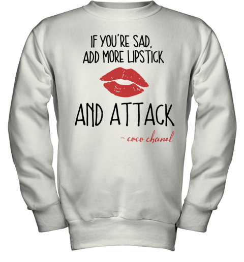 If You'Re Sad Add More Lipstick And Attack Coco Chanel Youth Sweatshirt