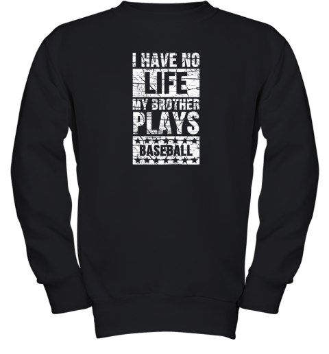 I Have No Life My Brother Plays Baseball Funny Sister Youth Sweatshirt
