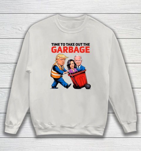 Garbage For Trump 2024  Time To Take Out The Garbage Sweatshirt 8