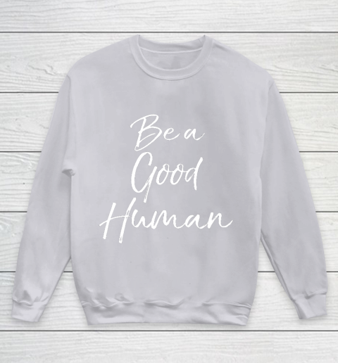Cute Kindness Gift for Women Equality Quote Be a Good Human Youth Sweatshirt 3